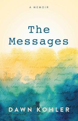 Coperta cărții 'The Messages: A Memoir - Dawn Kohler'