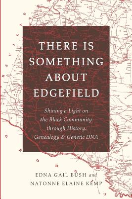 There Is Something About Edgefield: Shining a Light on the Black Community through History, Genealogy & Genetic DNA - Natonne Elaine Kemp