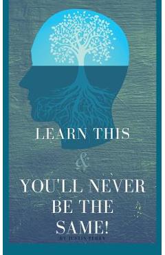 Coperta cărții 'Learn This And You'll Never Be The Same! - Justin Perry'