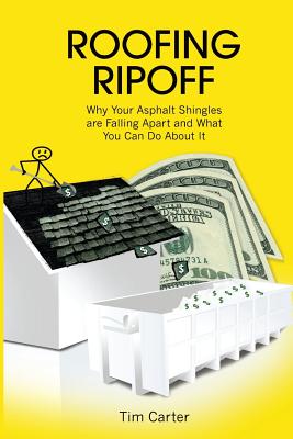Roofing Ripoff: Why Your Asphalt Shingles are Falling Apart and What You Can Do About It - Tim Carter