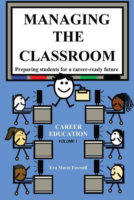 Managing the Classroom: Preparing students for a career-ready future - Foxwell Marie Eva