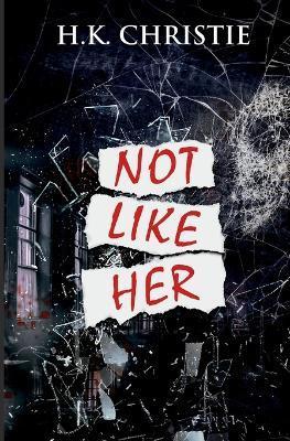 Not Like Her - H. K. Christie