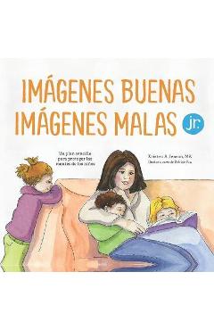 Poza produsului Imágenes buenas, imágenes malas Jr.: Un plan sencillo para proteger las mentes de los niños pequeños - Debbie Fox