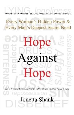 Hope Against Hope: Every Woman's Hidden Power & Every Man's Deepest Secret Need - Jonetta R. Shank