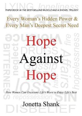Hope Against Hope: Every Woman's Hidden Power & Every Man's Deepest Secret Need - Jonetta R. Shank