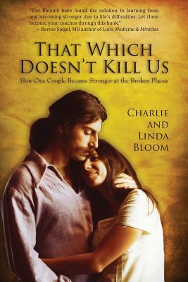 That Which Doesn't Kill Us: How One Couple Became Stronger at the Broken Places - Charlie Bloom