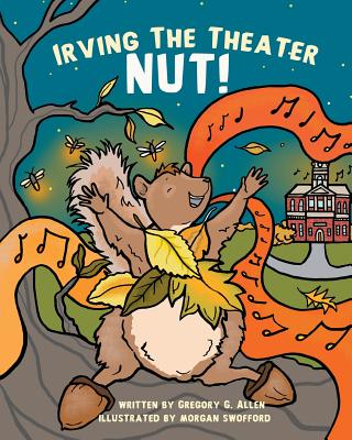 Irving the Theater Nut! - Gregory G. Allen