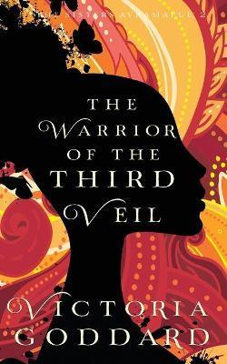 The Warrior of the Third Veil - Victoria Goddard