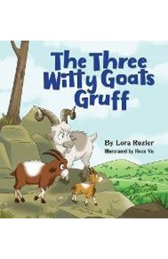 Coperta cărții 'The Three Witty Goats Gruff - Lora Rozler'