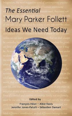 The Essential Mary Parker Follett: Ideas We Need Today - Albie Davis