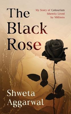 The Black Rose - Shweta Aggarwal