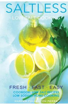 Coperta cărții 'Low salt. Low salt cooking. Low salt recipes.: Saltless: Fresh, Fast, Easy. - Harper Fullerton'