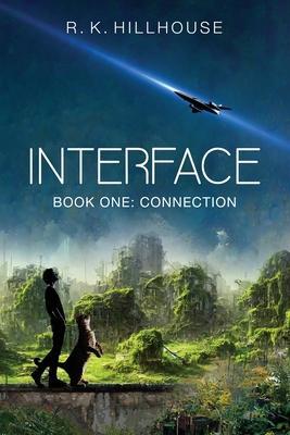 Interface: Book One: Connection - R. K. Hillhouse