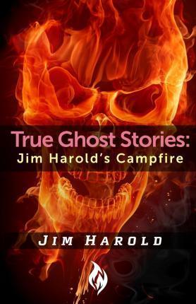 True Ghost Stories: Jim Harold's Campfire 1 - Jim Harold
