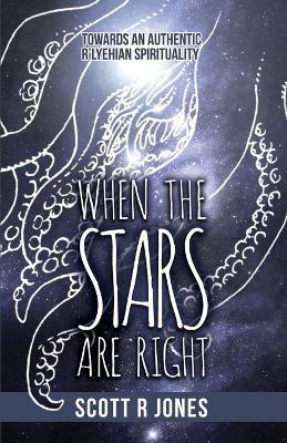 When the Stars Are Right: Towards an Authentic R'Lyehian Spirituality - Scott R. Jones