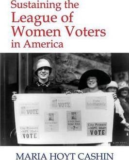 Sustaining the League of Women Voters in America - Maria Hoyt Cashin