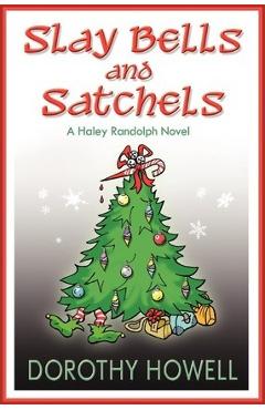 Coperta cărții 'Slay Bells and Satchels: A Haley Randolph Mystery - Dorothy Howell'