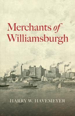 Merchants of Williamsburgh - Harry W. Havemeyer
