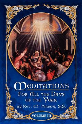 Meditations for All the Days of the Year, Vol 3: From the Second Sunday after Easter to the Sixth Sunday after Pentecost - A. Magnien S. S.