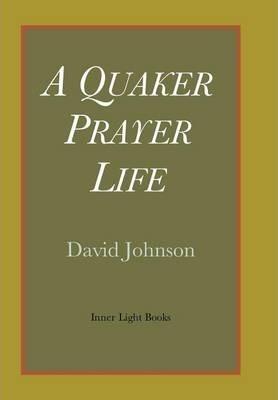 A Quaker Prayer Life - David Johnson