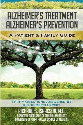 Alzheimer's Treatment Alzheimer's Prevention: A Patient and Family Guide, 2012 Edition - Richard S. Isaacson Md