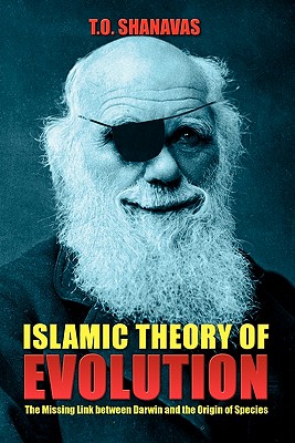 Islamic Theory of Evolution: The Missing Link Between Darwin and the Origin of Species - T. O. Shanavas