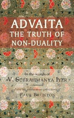 Advaita: The Truth of Non-Duality - V. Subrahmanya Iyer