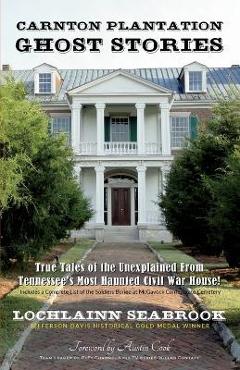 Poza produsului Carnton Plantation Ghost Stories: True Tales of the Unexplained from Tennessee's Most Haunted Civil War House! - Lochlainn Seabrook
