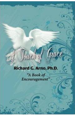 Poza produsului A Touch of Grace, a Book of Encouragement - Richard Gene Arno