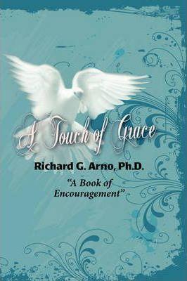 A Touch of Grace, a Book of Encouragement - Richard Gene Arno