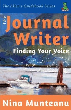 The Journal Writer: Finding Your Voice - Nina Munteanu