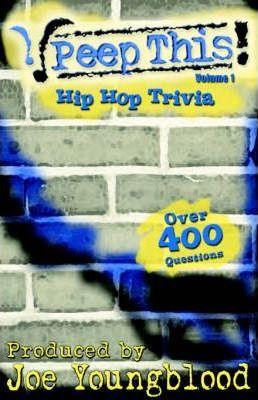 Peep This! Hip Hop Trivia Volume 1 - Joe Youngblood