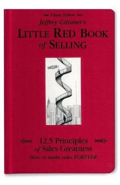 Poza produsului Jeffrey Gitomer's Little Red Book of Selling: 12.5 Principles of Sales Greatness, How to Make Sales Forever - Jeffrey Gitomer