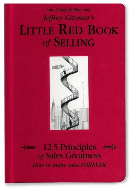 Jeffrey Gitomer's Little Red Book of Selling: 12.5 Principles of Sales Greatness, How to Make Sales Forever - Jeffrey Gitomer