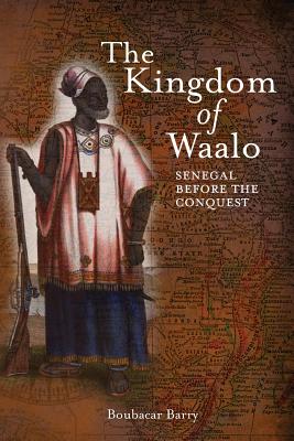 The Kingdom of Waalo: Senegal Before the Conquest - Boubacar Barry