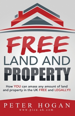 Free Land and Property: How YOU Can Amass Any Amount of Land and Property in the UK Free and Legally - Land Registry