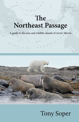 The Northeast Passage: A guide to the seas and wildlife islands of Arctic Siberia - Tony Soper