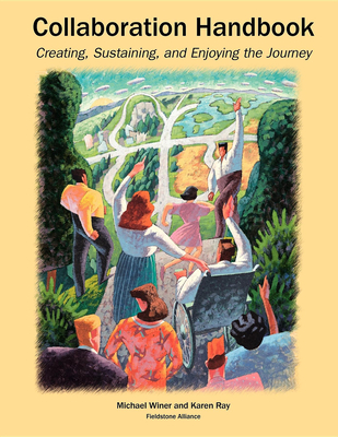 Collaboration Handbook: Creating, Sustaining, and Enjoying the Journey - Michael Barry Winer