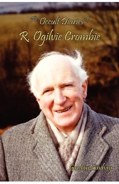 The Occult Diaries of R. Ogilvie Crombie - Gordon Lindsay