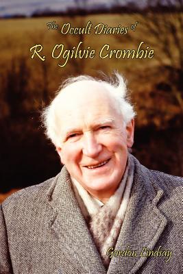 The Occult Diaries of R. Ogilvie Crombie - Gordon Lindsay