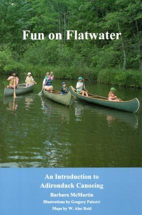 Fun On Flatwater: An Introduction to Adirondack Canoeing - Barbara Mcmartin