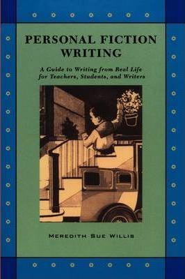 Personal Fiction Writing: A Guide to Writing from Real Life for Teachers, Students & Writers - Meredith Sue Willis