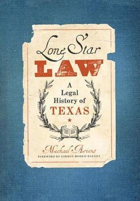 Lone Star Law: A Legal History of Texas - Michael Ariens