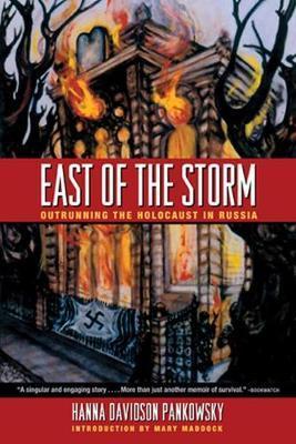 East of the Storm: Outrunning the Holocaust in Russia - Hanna Davidson Pankowsky