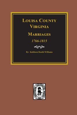 Coperta cărții 'Louisa County, Virginia 1766-1815, Marriages Of. - Kathleen Booth Williams'