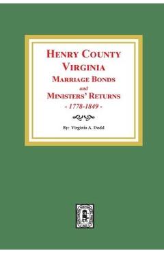 Coperta cărții 'Henry County, Virginia Marriage Bonds and Ministers' Returns, 1778-1849 - Virginia A. Dodd'