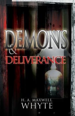 Demons & Deliverance - H. A. Maxwell Whyte