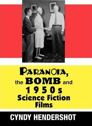 Paranoia, the Bomb, and 1950s Science Fiction Films - Cynthia Hendershot