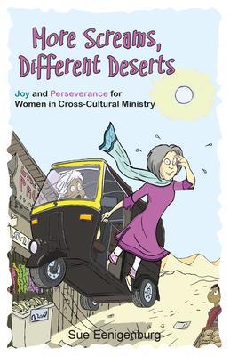 More Screams, Different Deserts: Joy and Perseverance for Women in Cross-Cultural Ministry - Sue Eenigenburg