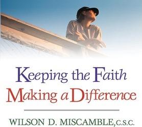 Keeping the Faith, Making a Difference - Wilson D. Miscamble